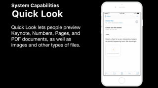 System Capabilities
Quick Look
Quick Look lets people preview
Keynote, Numbers, Pages, and
PDF documents, as well as
images and other types of ﬁles.
 