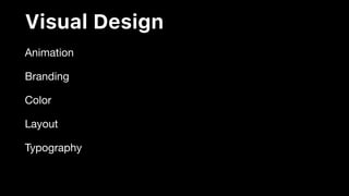 Visual Design
Animation

Branding

Color

Layout

Typography
 
