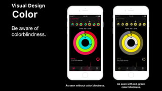 Visual Design
Color
Be aware of
colorblindness.
As seen with red-green
color blindness.
As seen without color blindness.
 