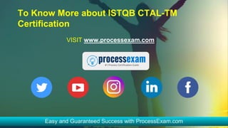 To Know More about ISTQB CTAL-TM
Certification
VISIT www.processexam.com
 