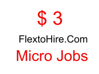 $3
FlextoHire.Com
Micro Jobs
 