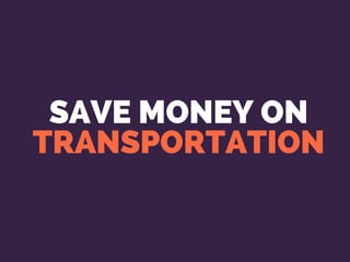 SAVE MONEY ON
TRANSPORTATION
 