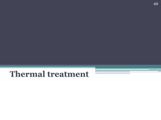 Thermal treatment
49
 