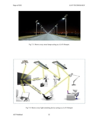 Dept of EEE LI-FI TECHNOLOGY
AIT Palakkad 32
Fig 7.3: Shows every street lamps acting as a Li-Fi Hotspot.
Fig 7.4: Shows every light emmiting device acting as a Li-Fi Hotspot
 