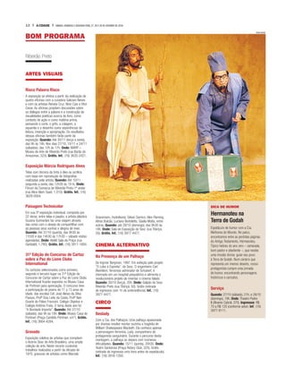 12 A CIDADE SÁBADO, DOMINGO E SEGUNDA-FEIRA, 27, 28 E 29 DE OUTUBRO DE 2018
BOM PROGRAMA
Ribeirão Preto
ARTES VISUAIS
Risco Palavra Risco
A exposição se efetiva a partir da realização de
quatro oficinas com a curadora Galciani Neves
e com os artistas Renata Cruz, Nino Cais e Vitor
Cesar. As oficinas propõem discussões sobre
os diálogos entre a palavra e a construção de
visualidades poéticas acerca do livro, como
contexto de ação e como matéria-prima,
pensando o corte, o grifo, a colagem, a
aquarela e o desenho como experiências de
leitura, invenção e apropriação. Os resultados
dessas oficinas também farão parte da
exposição. Quando: Até 30/11 (terça a sexta),
das 9h às 18h. Nos dias 27/10, 10/11 e 24/11
(sábados), das 12h às 17h. Onde: MARP –
Museu de Arte de Ribeirão Preto (rua Barão do
Amazonas, 323). Grátis. Inf.: (16) 3635-2421.
Exposição Márcia Rodrigues Alves
Telas com técnica da tinta à óleo ou acrílica
com base em reprodução de fotografias
realizadas pela artista. Quando: Até 10/11
(segunda a sexta, das 12h30 às 19 h). Onde:
Fórum da Comarca de Ribeirão Preto-1º andar
(rua Alice Alem Saad, 1.010). Grátis. Inf.: (16)
3629-0004.
Paisagem Technicolor
Em sua 5ª exposição individual, composta por
22 obras, entre telas e papéis, a artista plástica
Suzana Guimarães faz uma viagem através
das cores com o desejo de compartilhar com
as pessoas seus sonhos e alegria de viver.
Quando: Até 31/10 (quarta), das 9h30 às
11h30 e das 14h30 às 17h30 – sábado visitas
agendadas. Onde: Ateliê Sala da Praça (rua
Garibaldi, 1.780). Grátis. Inf.: (16) 3911-1684.
31ª Edição do Concurso de Cartaz
sobre a Paz do Lions Clubs
International
Os cartazes selecionados como primeiro,
segundo e terceiro lugar na 31ª Edição do
Concurso de Cartaz sobre a Paz do Lions Clubs
International ficarão expostos no Museu Casa
de Portinari para apreciação. O concurso teve
a participação de jovens de 11 a 13 anos de
idade, das escolas Cel. José Aleixo da Silva
Passos, Profª Elza Leite da Costa, Profª Nair
Duarte do Páteo Franzoni, Colégio Objetivo e
Colégio Antônio Frata. O tema deste ano foi
“A Bondade Importa”. Quando: Até 27/10
(sábado), das 9h às 18h. Onde: Museu Casa de
Portinari (Praça Candido Portinari, s/n°). Grátis.
Inf.: (16) 3664-4284.
Gravado
Exposição coletiva de artistas que compõem
o Acervo Sesc de Arte Brasileira, uma ampla
coleção de arte. Neste recorte curatorial,
trabalhos realizados a partir da década de
1970, gravuras de artistas como Marcelo
DIVULGAÇÃO
DICA DE HUMOR
Hermanoteu na
Terra de Godah
Espetáculo de humor com a Cia.
Melhores do Mundo. No palco,
encontramos entre as perdidas páginas
do Antigo Testamento, Hermanoteu.
Típico hebreu do ano zero – camarada,
bom pastor e obediente –, que recebe
uma missão divina: guiar seu povo
à Terra de Godah. Num cenário que
representa um imenso deserto, nosso
protagonista cumpre uma jornada
de humor, encontrando personagens
históricos e caricatos.
Serviço
Quando: 27/10 (sábado), 21h; e 28/10
(domingo), 19h. Onde: Theatro Pedro
II (Álvares Cabral, 370). Ingressos: R$
70 a R$ 120 (conforme setor). Inf.: (16)
3977-8111.
Grassmann, Hudnilsonjr, Gilvan Samico, Alex Fleming,
Athos Bulcão, Luciano Bortoletto, Gisela Motta, entre
outros. Quando: até 28/10 (domingo), das 9h30 às
18h. Onde: Sala de Exposição do Sesc (rua Tibiriçá,
50). Grátis. Inf.: (16) 3977-4477.
CINEMA ALTERNATIVO
Na Presença de um Palhaço
De Ingmar Bergman, 1997. Em exibição pelo projeto
“O Lobo à Espreita”, do Sesc. O engenheiro Carl
Åkerblom, fervoroso admirador de Schubert, é
internado em um hospital psiquiátrico e alimenta o
revolucionário projeto de inventar o cinema falado.
Quando: 30/10 (terça), 20h. Onde: Galpão do Sesc
Ribeirão Preto (rua Tibiriçá, 50). Grátis (retirada
de ingressos com 1h de antecedência). Inf.: (16)
3977-4477.
CIRCO
Deslady
Com a Cia. dos Palhaços. Uma palhaça apaixonada
por dramas resolve montar sozinha a tragédia de
William Shakespeare Macbeth. Ela conhece apenas
a personagem feminina, Lady, companheira do
protagonista sanguinário. Durante o percurso desta
montagem, a palhaça se depara com inúmeras
dificuldades. Quando: 15/11 (quinta), 20h30. Onde:
Teatro Santarosa (Praça Rotary Club, 325). Grátis
(retirada de ingressos uma hora antes do espetáculo).
Inf.: (16) 3916-1350.
 