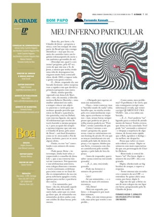 15A CIDADESÁBADO, DOMINGO E SEGUNDA-FEIRA, 27, 28 E 29 DE OUTUBRO DE 2018
BOM PAPO
MEU INFERNO PARTICULAR
Fernando KassabF
BoaA CIDADE
A CIDADEDESDE 1905
INTEGRANTE DAS
CONSELHO DE ADMINISTRAÇÃO
Antonio Carlos Coutinho Nogueira
José Bonifácio Coutinho Nogueira Filho
André Coutinho Nogueira
José Bonifácio Coutinho Nogueira Neto
Marcos Frateschi
Fernando Corrêa da Silva
DIRETOR DE JORNAIS
E MÍDIAS DIGITAIS
Josué Suzuki
EDITOR EXECUTIVO
Angelo Davanço
angelo@jornalacidade.com.br
GERENTE DE PUBLICIDADE
Marco Vallim
marco.vallim@jornalacidade.com.br
GERENTE DE MARKETING
Fernanda Freitas
fernanda.freitas@jornalacidade.com.br
EDIÇÃO
Angelo Davanço
José Manuel Lourenço
REPORTAGENS
Valeska Mateus
EDITOR DE ARTE
Daniel Torrieri
REDAÇÃO
Rua Javari, 3.099, Ipiranga
Fone (16) 3977-2175
CEP 14060-640
Ribeirão Preto (SP)
- Bom dia, por favor, o Sr.
Cláudio de Jesus – pergunta a
moça, com um sotaque de uma
parte do Brasil que não consigo
identificar – mas que fica no
meio do caminho entre um le-
gítimo telemarquetês do norte e
um autêntico gerundiês do sul.
- Desculpe-me, qual é o seu
nome? pergunto, pela 42ª vez,
certo de que não sou o Sr. de
Jesus, a menos que tenha vivido
uma vida de desenganos (ou
enganos muito bem costuradi-
nhos, desde 1961), a tapear toda
a gente com quem convivo.
- É....Deise, responde ela, um
bocado hesitante, talvez surpresa
com a rapidez com que devolvi a
primeira pergunta com outra.
- Deise, minha querida
(aprendi com dona Lily Mari-
nho – sim, ela mesma, a falecida
senhora Roberto Marinho – uma
mulher admirável em tudo,
a sempre colocar um adjeti-
vo amoroso e cortês para me
acalmar quando percebo que
estou no Brasil e a paciência,
tão quietinha, está em Dubai),
com essa sua ligação, são agora
42 telefonemas que recebo de
vocês fazendo a mesma pergun-
ta, e para as quais dei sempre
a mesma resposta: que não sou
o Cláudio de Jesus, pelo amor
de Deus! – um final dramático
como se vê, invocando o Pai de
Jesus, inclusive, para ver se surte
algum efeito.
- Então, eu vou “tar” cance-
lando o seu número do nosso
cadast...
- Pode parar, Deise – in-
terrompo, ainda mais veloz, e
esquecendo o conselho de dona
Lily –, que a sua conversa não
vai me convencer. Nos quarenta
e um telefonemas anteriores,
seus colegas disseram o mesmo
e vocês continuam a telefonar
para mim como se no final do
dia os computadores da sua em-
presa sofressem apagões cruéis,
apenas para encher a paciência
dos outros.
- ...Um minutinho, por
favor – diz ela, deixando aquele
“barulho mudo do nada” do
outro lado, antes que eu consi-
ga dizer que, de minutinho em
minutinho, já devo andar com
um crédito de duas horas, pelo
menos.
- ...Obrigado por esperar, só
mais um minutinho...
- Ouça – tento começar, mas
o “barulho mudo do nada” volta;
barulho que, na minha revolta
pelo erro miseravelmente repe-
tido, agora arrebenta os tímpa-
nos – mas, nessas horas, sempre
penso que poderia ser pior: a
trilha sonora poderia ser “Pour
Elise”, versão caminhão de gás.
- Como é mesmo o seu
nome?, pergunta ela, quase
terna, como se estivéssemos em
um footing do século 19, em que
as moças caminhavam em um
sentido pelo lado de dentro da
praça, e os rapazes, doidos por
um flerte, cruzassem com elas
ao caminharem pelo sentido
oposto, e pelo lado de fora da
praça.
- Antes de responder, quero
saber: nossa conversa está sendo
gravada?
- ...É...é...sim, está sendo
gravada.
- Pode me fornecer o
número do protocolo?
-....
- Alô?!
- Só um minutinho... – e o
inferno de mais três minutos
recomeça.
- Alô, Deise?
- Mais um segundo, por
favor – e desaparece por mais
dois minutos.
- Olha, nós não temos proto-
colo, mas acho que resolvi o seu
proble...
- Como assim, meu proble-
ma!? O problema é de vocês, que
não conseguem corrigir uma
informação errada, que tentei
corrigir QUARENTA E UMA
VEZES – sim, a voz subiu um
bocado.
-...É...é... Você poderia “tar”
ligando para a central de atendi-
mento do banco? Tenho certeza
que desta vez foi cancelado. Você
pode “tar” anotando o número?
– e despeja a sequência de alga-
rismos, de forma mais rápida
que o Bolt, agradece e desliga –
ou melhor, me despacha.
Penso que talvez os rouxi-
nóis voltem a cantar. Digito os
números com mais expectativas
do que um personagem de Char-
les Dickens.
- Bem-vindo à central do
banco “tal”. Por favor, digite o
número do seu CPF – diz a voz
gravada.
Digito, obedecendo ao big
brother de araque, e espero a
resposta.
- Nosso sistema não reconhe-
ceu o numero do seu CPF – e
emendou: Se quiser abrir uma
conta, por favor, digite 6.
Algo me diz que a Deise ou
um de seus colegas vão me ligar
em breve, perguntando pelo Sr.
Cláudio de Jesus.
FERNANDO KASSAB É JORNALISTA
DAS AFILIADAS EPTV E DA RÁDIO
CBN RIBEIRÃO
 