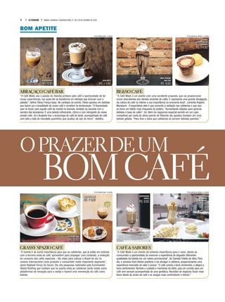 8 A CIDADE SÁBADO, DOMINGO E SEGUNDA-FEIRA, 27, 28 E 29 DE OUTUBRO DE 2018
BOM APETITE
OPRAZERDEUM
BOMCAFÉ
AVARANDADO
R$ 9,90
COMBO
CAPPUCCINO NO
COOKIES
R$ 14,90
ACALANTO
R$ 14,90
MILK FROZEN
MALTINE
R$ 9,90
ABRAÇAÇOCAFÉBAR
“A Café Week une a paixão do ribeirão-pretano pelo café à oportunidade de ter
novas experiências, nas quais ele se transforma em bebidas que brincam com o
paladar”, define Flávia França Isaac. No cardápio do evento, Flávia apostou em bebidas
que fazem jus a brasilidade do nosso café e remetem às lembranças. “O Avarandado
quer te trazer para aquele café da manhã na fazenda, sentado na varanda com a
sombra das laranjeiras. É uma bebida refrescante, cítrica e com retrogosto do nosso
amado café. Já o Acalanto traz o aconchego do café da tarde, acompanhado de café
com leite e bolo de chocolate quentinho que acabou de sair do forno”, detalha.
BE&SOCAFÉ
“A Café Week é um evento com uma excelente proposta, que vai proporcionar
novas descobertas aos clientes amantes de cafés. E representa uma grande divulgação
da cultura do café no interior e sua importância na economia local”, comenta Rogério
Murakami. A expectativa dele é que aumente a visitação nas cafeterias e que isso
se torne um hábito mais frequente do público. “Aumentando adeptos para apreciar
bebidas à base de cafés”, diz. Além do cappucino especial servido em um copo
comestível, por conta do clima quente de Ribeirão ele apostou também em uma
bebida gelada. “Para tirar a ideia que cafeterias só servem bebidas quentes.”
COFFEE CITRUS
r$ 14,90
CAPPUCCINO
CHOCO
R$ 9,90
FILTRADO V60
r$ 9,90
FRAPPÊ E PÃO
DE QUEIJO
RECHEADO
R$14,90
GRASSY SPAZIOCAFÉ
“O evento é de suma importância para que as cafeterias, que já estão em sintonia
com a terceira onda do café, aproveitem para propagar, com conteúdo, a evolução
do consumo dos cafés especiais - tão vitais para colocar o Brasil de vez no
cenário internacional como produtor e consumidor neste importante segmento”,
opina Raphael Ferraz de Souza. Ele cita pesquisas realizadas pela Euromonitor
Global Briefing que revelam que na quarta onda as cafeterias serão vistas como
plataformas de inovação para o varejo e haverá uma reinvenção do café como
bebida.
CAFÉ&SABORES
“A Café Week é um evento de extrema importância para o ramo, dando ao
consumidor a oportunidade de vivenciar a experiência de degustar diferentes
qualidades da bebida em um roteiro promocional”, diz Daniela Fidelis da Silva. Para
ela, a semana trará efeitos positivos e vai divulgar a cafeteria, proporcionando uma
experiência marcante de valor e prazer. “O café conota a bons momentos, a alegria e
bons sentimentos. Remete a cuidado e memórias de afeto, pois um convite para um
café vem sempre acompanhado de uma gentileza. Reuniões de negócios ficam mais
leves diante da xícara de café e os amigos mais confortáveis e felizes.”
FOTOS MATHEUS URENHA / A CIDADE
FOTOS MATHEUS URENHA / A CIDADE
FOTOS WEBER SIAN / A CIDADE
FOTOS WEBER SIAN / A CIDADE
 