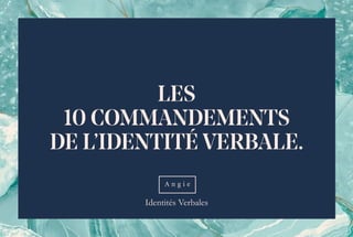 LES
10 COMMANDEMENTS
DE L’IDENTITÉ VERBALE.
 