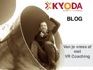 BLOG
Van je vrees af  
met  
VR Coaching
 