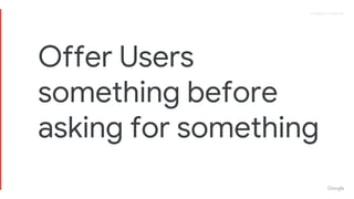 Proprietary + ConfidentialProprietary + Confidential
Offer Users
something before
asking for something
 