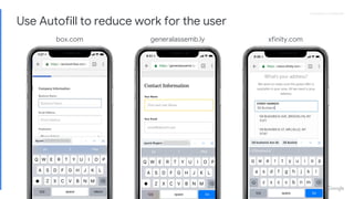 Proprietary + ConfidentialProprietary + Confidential
Use Autofill to reduce work for the user
box.com generalassemb.ly xfinity.com
 