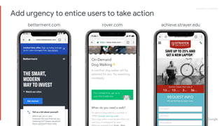 Proprietary + ConfidentialProprietary + Confidential
Add urgency to entice users to take action
betterment.com rover.com achieve.strayer.edu
 