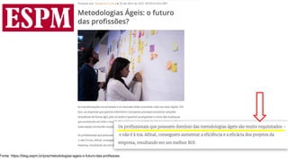 Fonte: https://blog.espm.br/pos/metodologias-ageis-o-futuro-das-profissoes
 