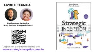 Disponível para download no site
www.strategicinception.com.br
Idealizadores da técnica
Andy Barbosa & Mayra de Souza
LIVRO E TÉCNICA
 