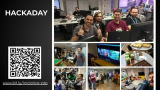 HACKADAY
www.bit.ly/iniciativa-zap
 