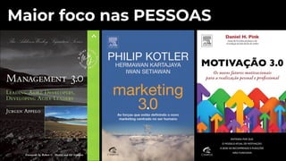 Maior foco nas PESSOAS
 