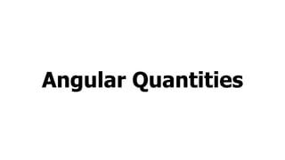 Angular Quantities
 