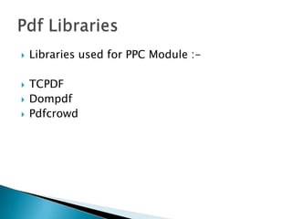   Libraries used for PPC Module :-

   TCPDF
   Dompdf
   Pdfcrowd
 