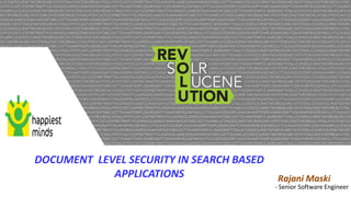 DOCUMENT LEVEL SECURITY IN SEARCH BASED
APPLICATIONS

Rajani Maski

- Senior Software Engineer

 
