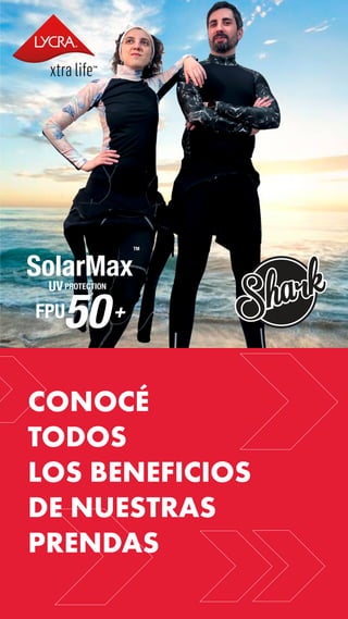 SolarMax
UV
TM
FPU +
50
PROTECTION
CONOCÉ
TODOS
LOS BENEFICIOS
DE NUESTRAS
PRENDAS
 