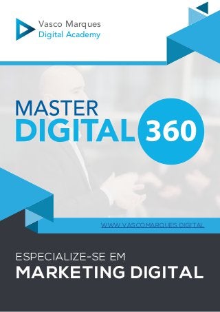 Vasco Marques
Digital Academy
ESPECIALIZE-SE EM
MARKETING DIGITAL
WWW.VASCOMARQUES.DIGITAL
 