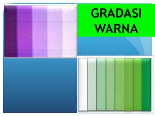 GRADASI
WARNA
 