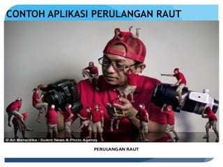 CONTOH APLIKASI PERULANGAN RAUT
 