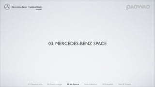 01 General Info. 02 Event Image 03 MB Space 04 Installation 05 Suppliers 06 VIP Guests
MERCEDES-BENZ	

SPACE DISTRIBUTION
...