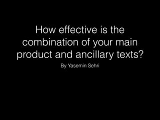 How effective is the
combination of your main
product and ancillary texts?
By Yasemin Sehri
 