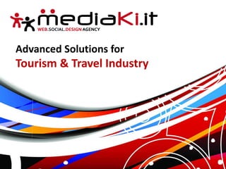 mediaKi.it–WebAgencyTorino–EnhancedPartner
Advanced Solutions for
Tourism & Travel Industry
 