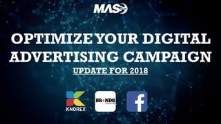 OPTIMIZEYOUR DIGITAL
ADVERTISING CAMPAIGN
UPDATE FOR 2018
 