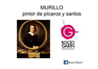 MURILLO
pintor de pícaros y santos
Rocío Garín
 