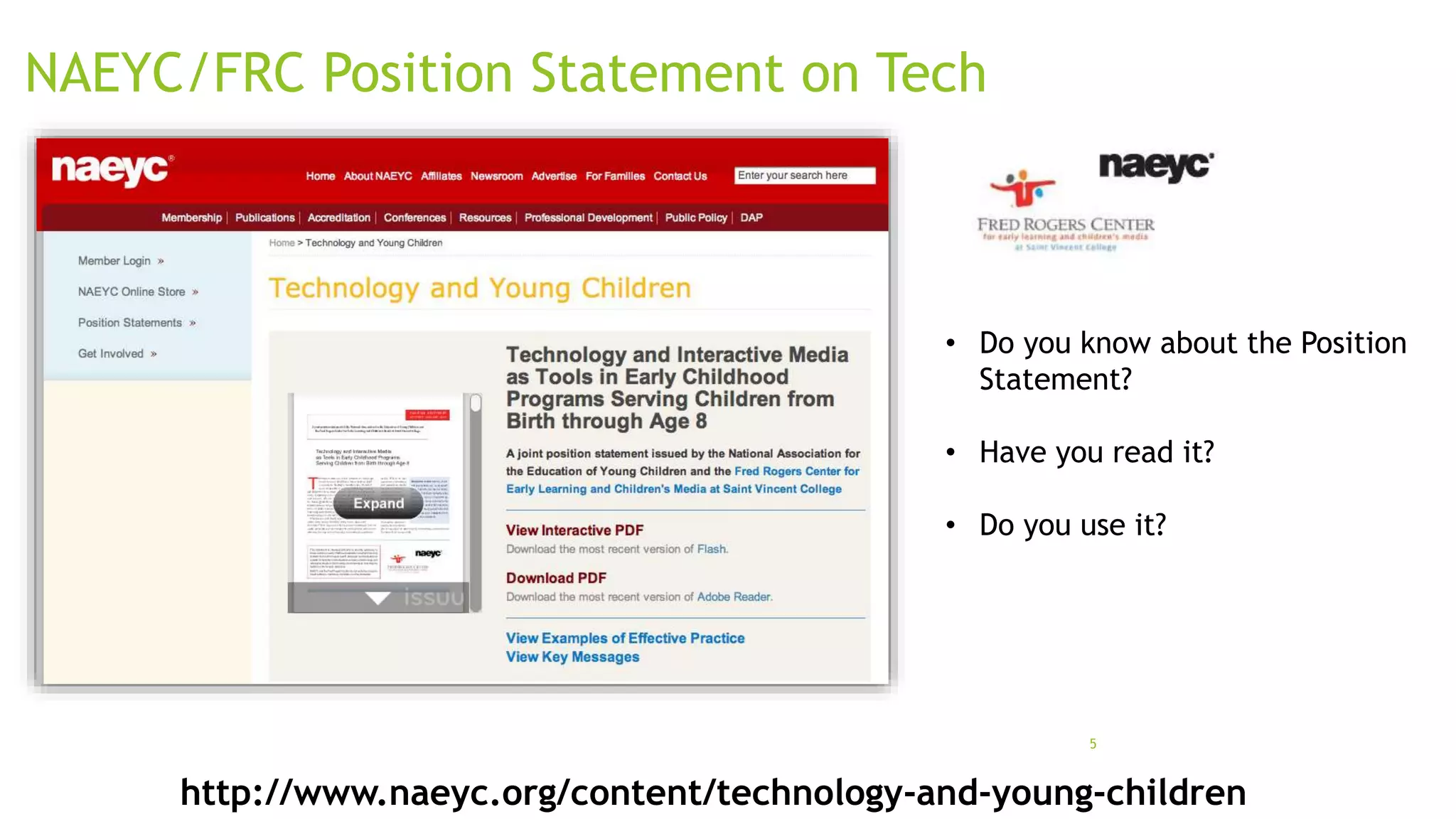 NAEYC/FRC Position Statement on Tech

• Do you know about the Position
Statement?
• Have you read it?
• Do you use it?

5

http://www.naeyc.org/content/technology-and-young-children

 