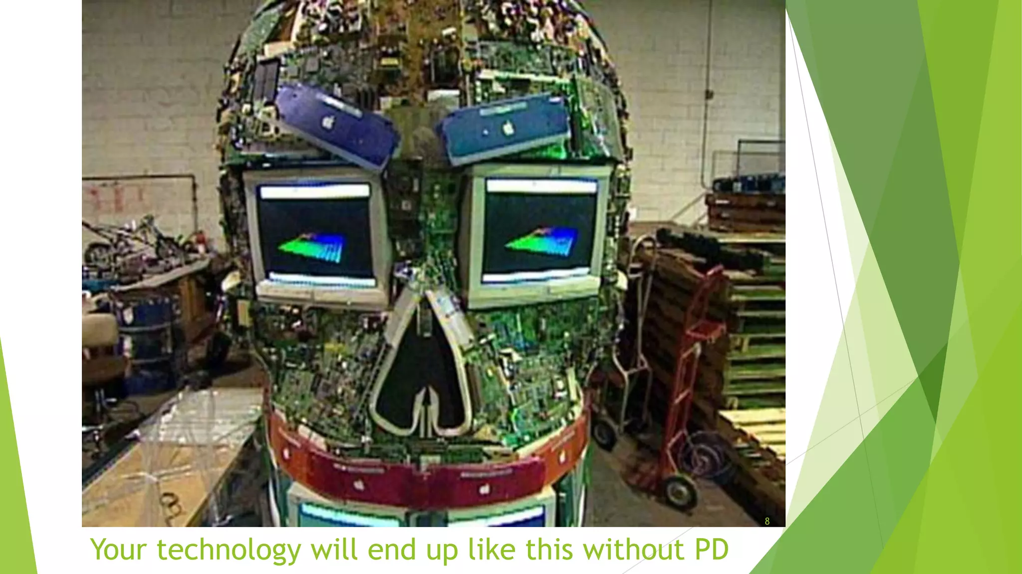 8

Your technology will end up like this without PD

 