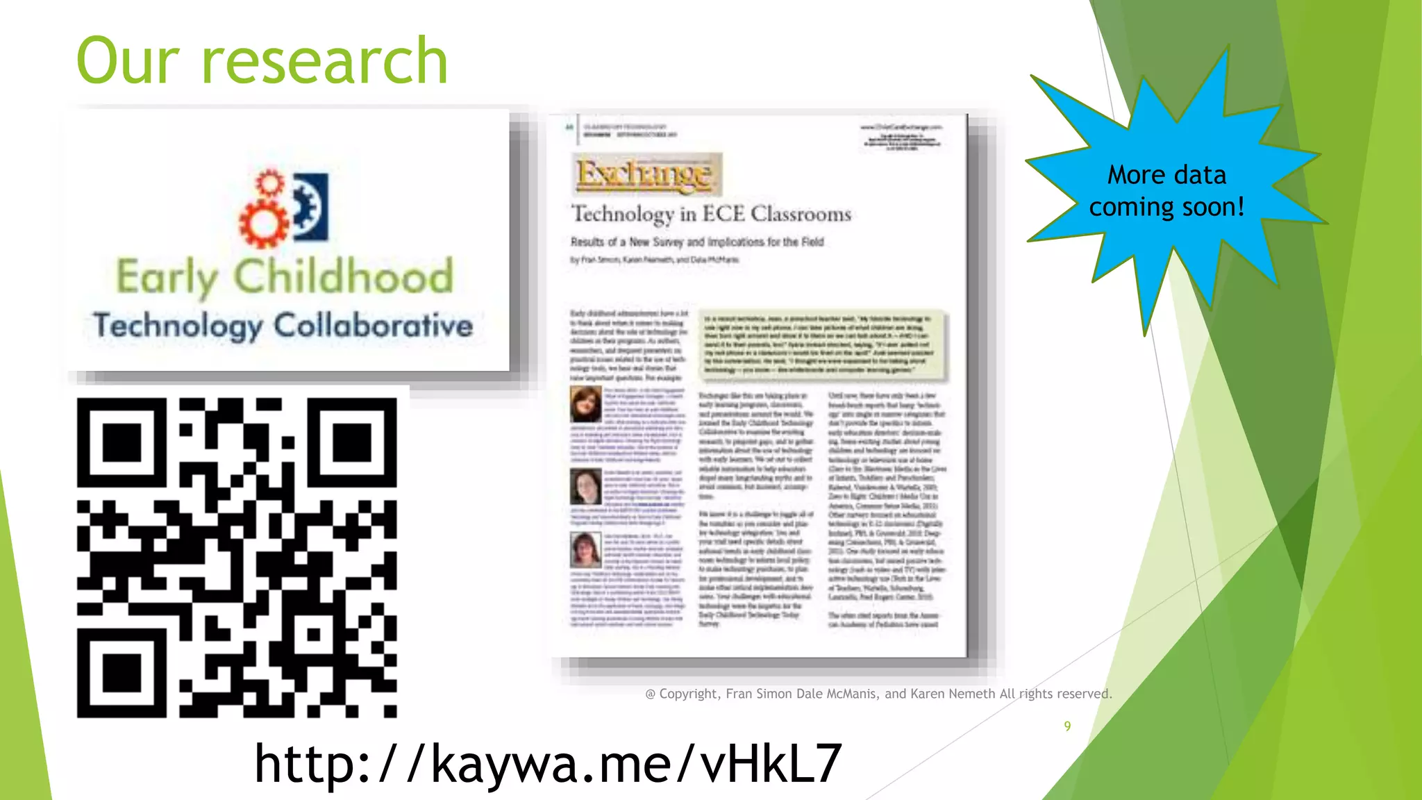 Our research
More data
coming soon!

@ Copyright, Fran Simon Dale McManis, and Karen Nemeth All rights reserved.

http://kaywa.me/vHkL7

9

 