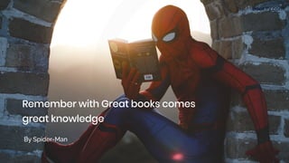Bookify.com
Remember with Great books comes
great knowledge
By Spider-Man
 