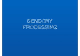 Sensory
Processing
 