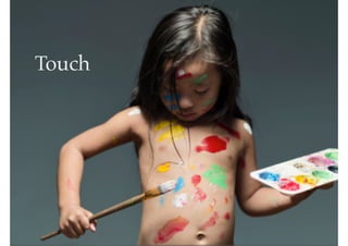LoriBoll.me | @LoriBoll
Picture of touch
–Johnny Appleseed
Touch
 