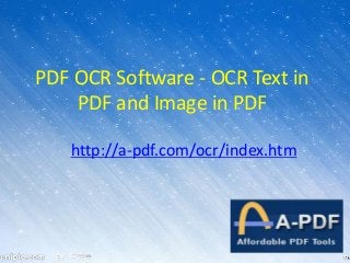 PDF OCR Software - OCR Text in
PDF and Image in PDF
http://a-pdf.com/ocr/index.htm
 