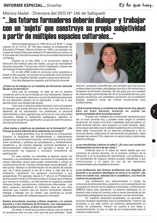 Es lo que hay...
7
“…los futuros formadores deberán dialogar y trabajar
con un ‘sujeto’ que construye su propia subjetividad
a partir de múltiples espacios culturales…”
Mónica Nadal - Directora del ISFD Nº 146 de Salliqueló
INFORME ESPECIAL... Enseñar
 