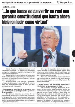 Participación de obreros en la ganancia de las empresas...
23
“…lo que busca es convertir en real una
garantía constitucional que hasta ahora
hicieron lucir como virtual”
Héctor Recalde
Es lo que hay...
 