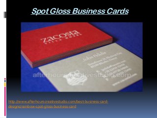 Spot Gloss Business Cards
http://www.afterhourscreativestudio.com/best-business-card-
designs/rainbow-spot-gloss-business-card
 