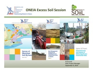 ONEIA 
Excess 
Soil 
Session 
Al 
Durand 
SOiiL 
Project 
Manager 
September 
9, 
2014 
 