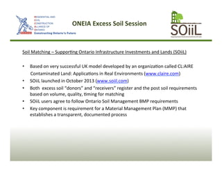 ONEIA 
Excess 
Soil 
Session 
Soil 
Matching 
– 
SupporAng 
Ontario 
Infrastructure 
Investments 
and 
Lands 
(SOiiL) 
• B...