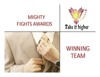 MIGHTY
FIGHTS AWARDS



                WINNING
                 TEAM
 