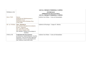 LOCAL: BOSQUE MOREIRA CAMPOS
15h30min às 16h INTERVALO
APRESENTAÇÃO CULTURAL
LOCAL: BOSQUE MOREIRA CAMPOS
16h às 17h30 Palestra
Pedagogia dos Multiletramentos e
Pluralismo Cívico
Dra Roxane Helena Rodrigues Rojo
(UNICAMP)
Auditório José Albano - Centro de Humanidades
16h –às 17h30min Mesa - Redonda 8:
Dra. Florência Miranda (Universidad de
Rosário- Argentina)
Dra. Luiza Bueno (USP)
Dra. Eliane Lousade (USP)
Dra. Rosalice Câmara (Universidade de
Genebra)
Auditório da Psicologia – Campus II– Benfica
17h30 às 19h Conferência De Encerramento:
La Notion de « Style Professoral » Est-Elle
Pertinente ? Vers de Nouvelles Approches
Didactiques À Travers l’agir Professoral.
Dra. Francine Cicurel (Paris XIII)
Auditório José Albano – Centro de Humanidades
 