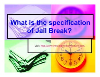 What is the specification
    of Jail Break?

       Visit: http://www.instantiphoneunlockerx.com/
 