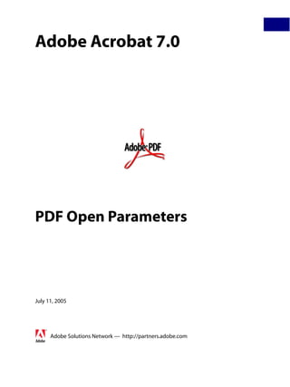 Adobe Acrobat 7.0
PDF Open Parameters
July 11, 2005
Adobe Solutions Network — http://partners.adobe.com
 