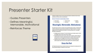 Presenter Starter Kit
◦ Guides Presenters
◦ Defines Meaningful,
Memorable, Motivational
◦ Reinforces Theme
 