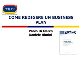COME REDIGERE UN BUSINESS PLAN   Paolo Di Marco Daniele Rimini 